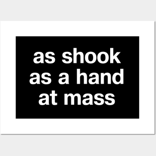 "as shook as a hand at mass" in plain white letters - for those who like a certain turn of phrase Posters and Art